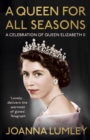 A Queen for All Seasons : A Celebration of Queen Elizabeth II - Book