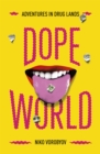 Dopeworld : Adventures in Drug Lands - Book