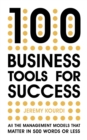 100 Business Tools For Success : All the management models that matter in 500 words or less - Book