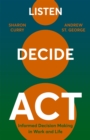 Listen. Decide. Act. : Informed Decision Making in Work and Life - Book