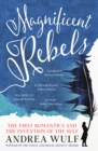 Magnificent Rebels : The First Romantics and the Invention of the Self - eBook