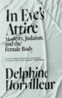 In Eve's Attire : Modesty, Judaism and the Female Body - Book