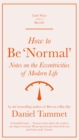 How to be 'Normal' : Notes on the eccentricities of modern life - Book