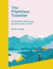 The Flightless Traveller : 50 modern adventures by land, river and sea - eBook