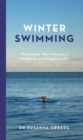 Winter Swimming : The Nordic Way Towards a Healthier and Happier Life - Book