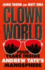 Clown World : Four Years Inside Andrew Tate's Manosphere - Book