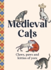 Medieval Cats : Claws, Paws and Kitties of Yore - Book
