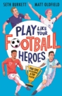 Play Like Your Football Heroes: Pro tips for becoming a top player - eBook