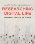 Researching Digital Life : Orientations, Methods and Practice - Book