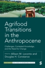Agrifood Transitions in the Anthropocene : Challenges, Contested Knowledge, and the Need for Change - Book