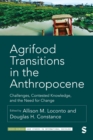 Agrifood Transitions in the Anthropocene : Challenges, Contested Knowledge, and the Need for Change - eBook