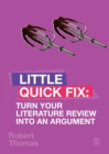 Turn Your Literature Review Into An Argument : Little Quick Fix - Book