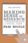 Making Sense of Research in Nursing, Health and Social Care - Book