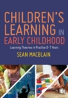 Children’s Learning in Early Childhood : Learning Theories in Practice 0-7 Years - Book