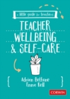 A Little Guide for Teachers: Teacher Wellbeing and Self-care - eBook