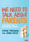 We Need to Talk about Parents : A Teachers’ Guide to Working With Families - Book