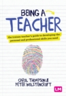Being a Teacher : The trainee teacher's guide to developing the personal and professional skills you need - Book