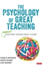The Psychology of Great Teaching : (Almost) Everything Teachers Ought to Know - Book