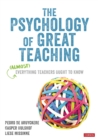 The Psychology of Great Teaching : (Almost) Everything Teachers Ought to Know - eBook