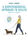 A Biopsychosocial Approach to Health : From Cell to Society - Book