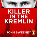Killer in the Kremlin : The instant bestseller - a gripping and explosive account of Vladimir Putin's tyranny - eAudiobook