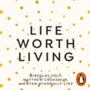 Life Worth Living : A guide to what matters most - eAudiobook