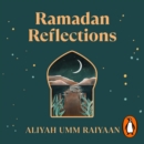 Ramadan Reflections : 30 days of healing from the past, journeying with presence and looking ahead to an akhirah-focused future - eAudiobook