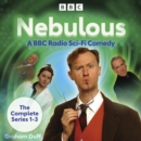 Nebulous: The Complete Series 1-3 : A BBC Radio Sci-Fi Comedy - eAudiobook
