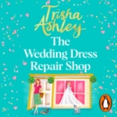 The Wedding Dress Repair Shop : The brand new, uplifting and heart-warming summer romance from the Sunday Times bestseller - eAudiobook