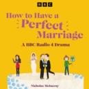 How to Have a Perfect Marriage : A BBC Radio 4 Drama - eAudiobook