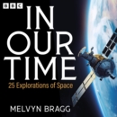 In Our Time: 25 Explorations of Space : A BBC Radio 4 Collection - eAudiobook