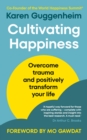 Cultivating Happiness : Overcome trauma and positively transform your life - eBook