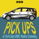 Pick Ups: The Complete Series 1 and 2 : A Full-Cast BBC Radio Comedy - eAudiobook