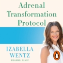 Adrenal Transformation Protocol : A 4-Week Plan to Release Stress Symptoms and Go from Surviving to Thriving - eAudiobook