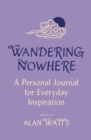 Wandering Nowhere : A Personal Journal for Everyday Inspiration - eBook