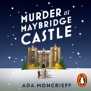 Murder at Maybridge Castle : The new murder mystery to escape with this winter from the 'modern rival to Agatha Christie' - eAudiobook