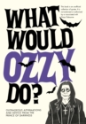 What Would Ozzy Do? : Outrageous affirmations and advice from the prince of darkness - Book