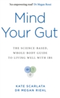 Mind Your Gut : The Science-based, Whole-body Guide to Living Well with IBS - eBook