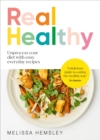 Real Healthy : Unprocess your diet with easy, everyday recipes - Book