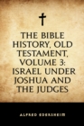 The Bible History, Old Testament, Volume 3: Israel under Joshua and the Judges - eBook