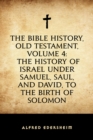 The Bible History, Old Testament, Volume 4: The History of Israel under Samuel, Saul, and David, to the Birth of Solomon - eBook