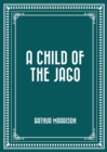 A Child of the Jago - eBook