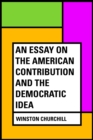 An essay on the American contribution and the democratic idea - eBook