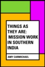 Things as They Are: Mission Work in Southern India - eBook