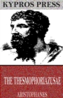 The Thesmophoriazusae - eBook