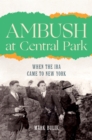 Ambush at Central Park : When the IRA Came to New York - Book