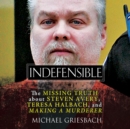 Indefensible : The Missing Truth about Steven Avery, Teresa Halbach, and Making a Murderer - eAudiobook