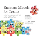 Business Models for Teams : See How Your Organization Really Works and How Each Person Fits In - eAudiobook