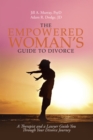 The Empowered Woman'S Guide to Divorce : A Therapist and a Lawyer Guide You Through Your Divorce Journey - eBook