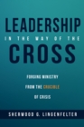 Leadership in the Way of the Cross : Forging Ministry from the Crucible of Crisis - eBook